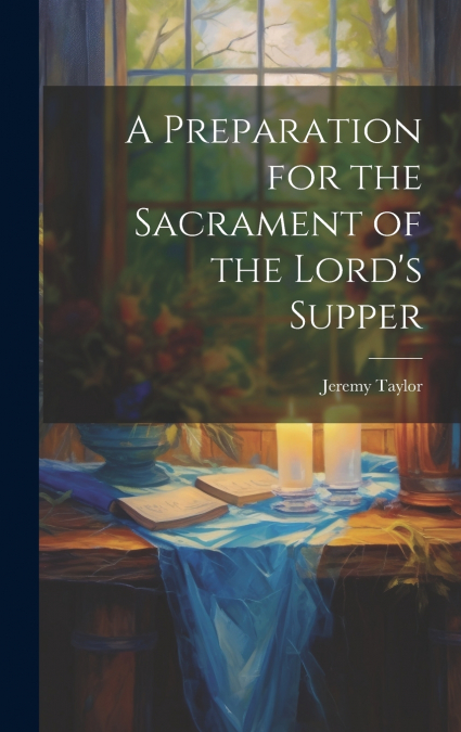 A Preparation for the Sacrament of the Lord’s Supper