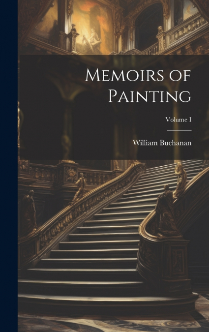 Memoirs of Painting; Volume I