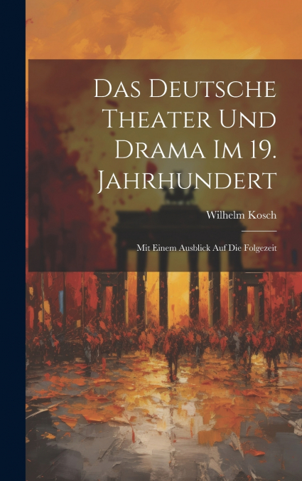 Das Deutsche Theater und Drama im 19. Jahrhundert