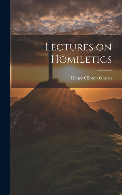 Lectures on Homiletics