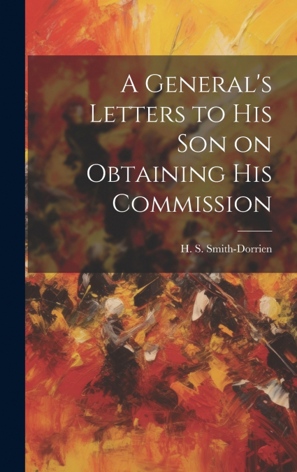 A General’s Letters to His Son on Obtaining His Commission