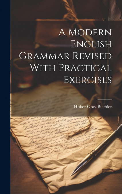 A Modern English Grammar Revised With Practical Exercises