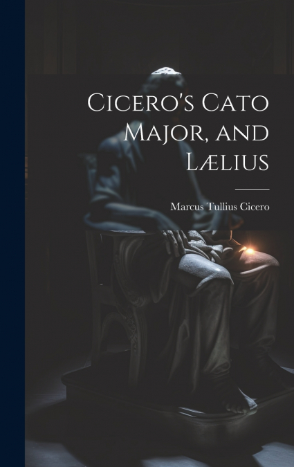 Cicero’s Cato Major, and Lælius