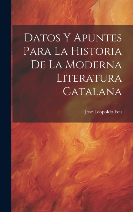 Datos y Apuntes Para la Historia de la Moderna Literatura Catalana