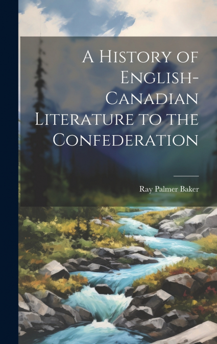 A History of English-Canadian Literature to the Confederation