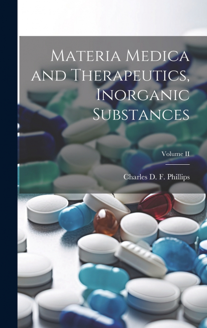 Materia Medica and Therapeutics, Inorganic Substances; Volume II