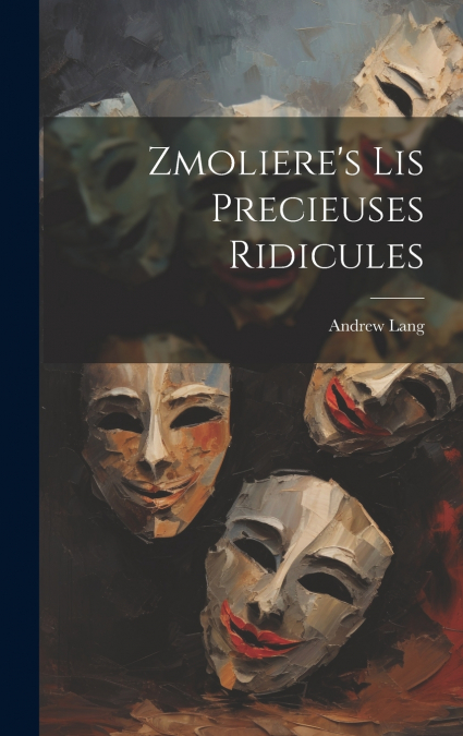 Zmoliere’s Lis Precieuses Ridicules