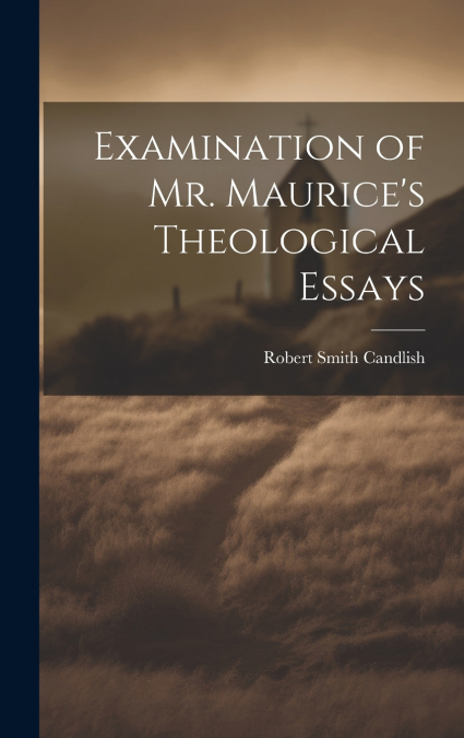 Examination of Mr. Maurice’s Theological Essays