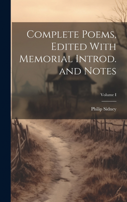 Complete Poems, Edited With Memorial Introd. and Notes; Volume I