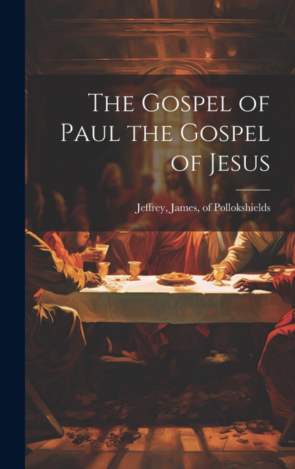 The Gospel of Paul the Gospel of Jesus
