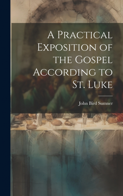 A Practical Exposition of the Gospel According to St. Luke