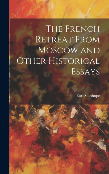 The French Retreat From Moscow and Other Historical Essays
