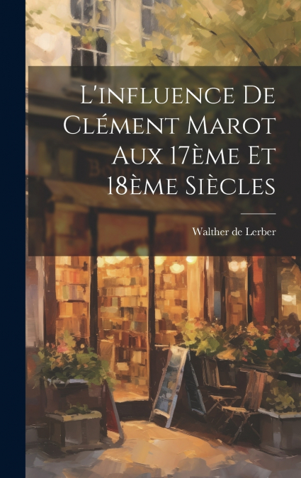 L’influence de Clément Marot aux 17ème et 18ème Siècles