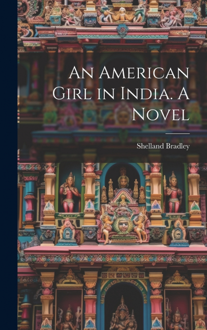 An American Girl in India. A Novel