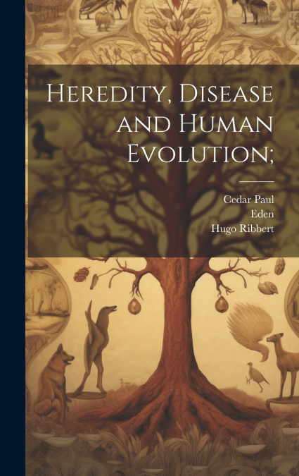 Heredity, Disease and Human Evolution;