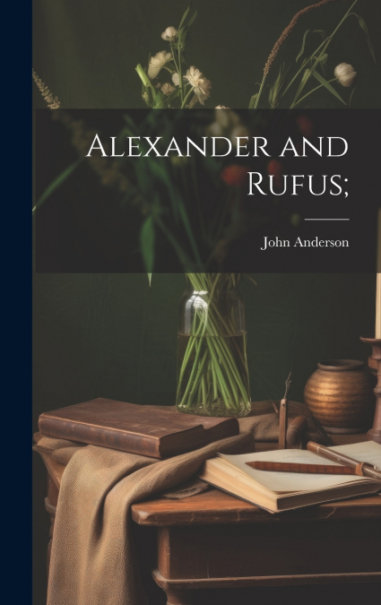 Alexander and Rufus;