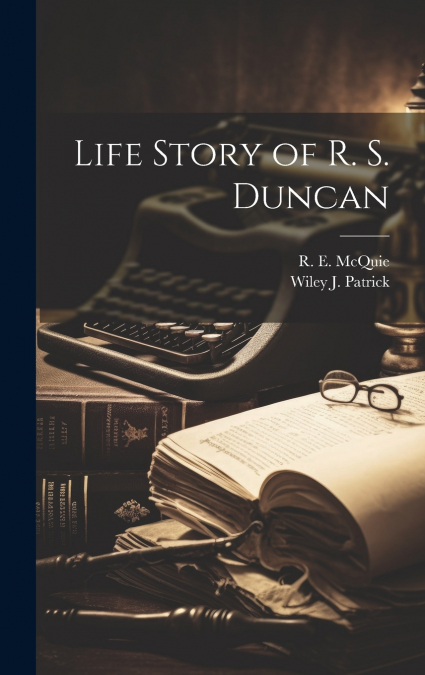 Life Story of R. S. Duncan