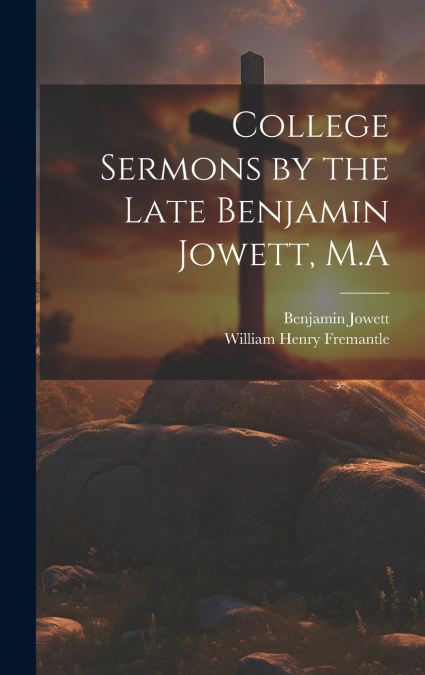 College Sermons by the Late Benjamin Jowett, M.A