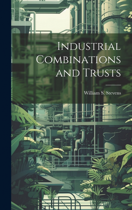 Industrial Combinations and Trusts