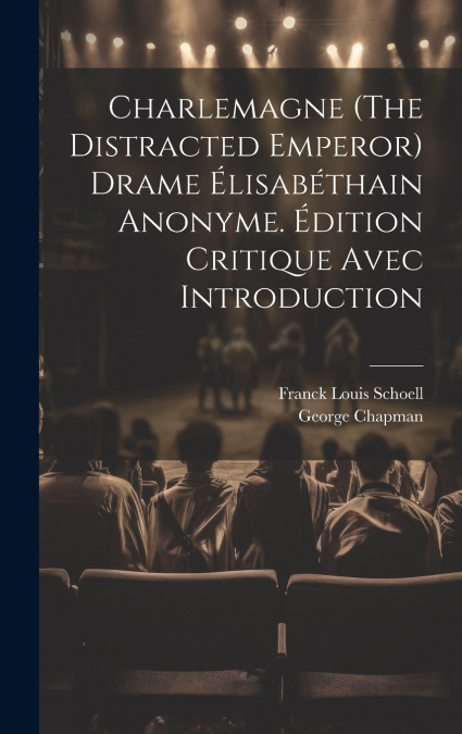Charlemagne (The Distracted Emperor) Drame Élisabéthain Anonyme. Édition Critique Avec Introduction