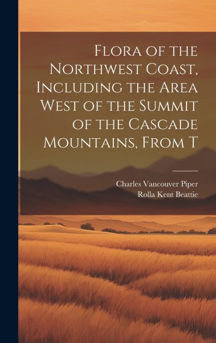 Flora of the Northwest Coast, Including the Area West of the Summit of the Cascade Mountains, From T