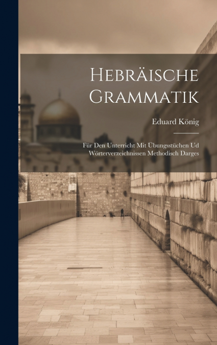 Hebräische Grammatik; für den Unterricht mit Übungsstüchen ud Wörterverzeichnissen methodisch darges