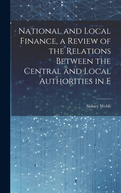 National and Local Finance, a Review of the Relations Between the Central and Local Authorities in E