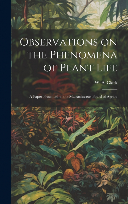 Observations on the Phenomena of Plant Life