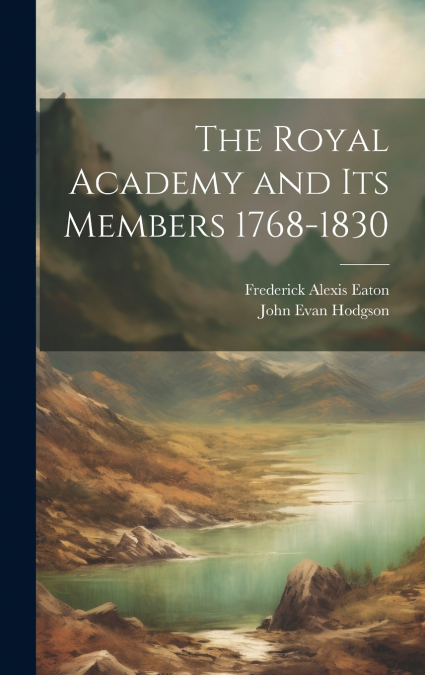 The Royal Academy and its Members 1768-1830