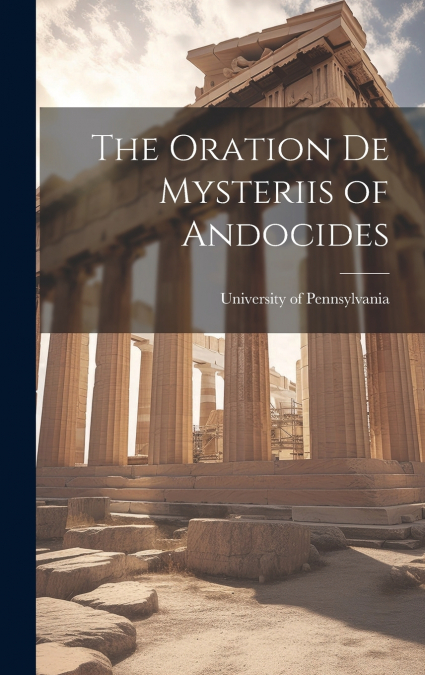 The Oration De Mysteriis of Andocides