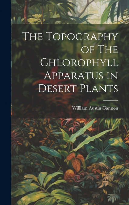 The Topography of The Chlorophyll Apparatus in Desert Plants