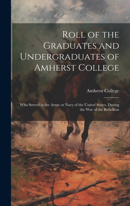 Roll of the Graduates and Undergraduates of Amherst College
