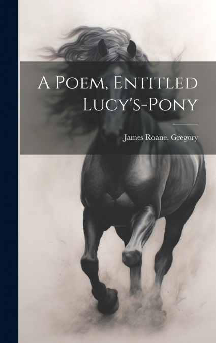 A Poem, Entitled Lucy’s-pony
