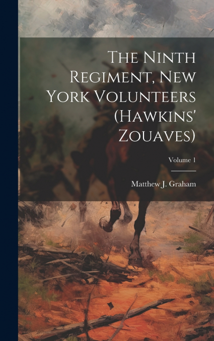 The Ninth Regiment, New York Volunteers (Hawkins’ Zouaves); Volume 1