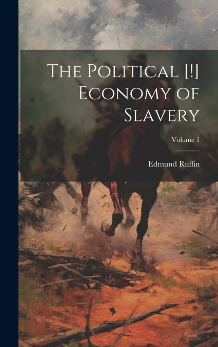 The Political [!] Economy of Slavery; Volume 1