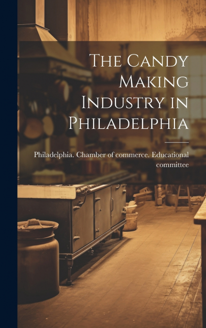 The Candy Making Industry in Philadelphia