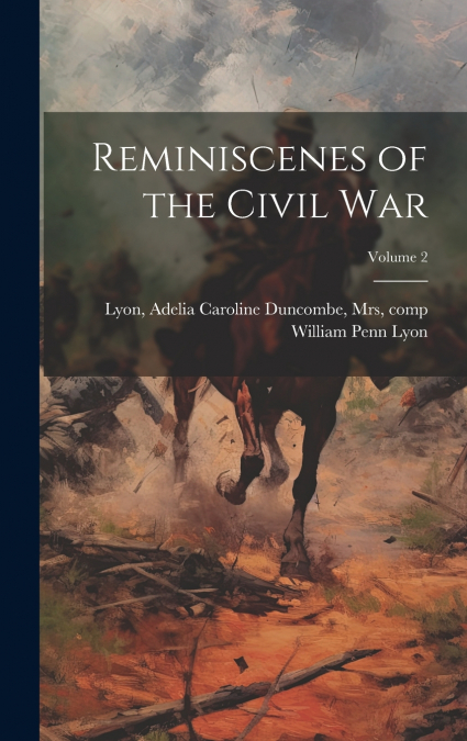 Reminiscenes of the Civil war; Volume 2