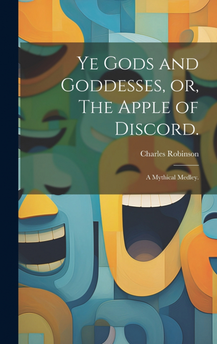 Ye Gods and Goddesses, or, The Apple of Discord.