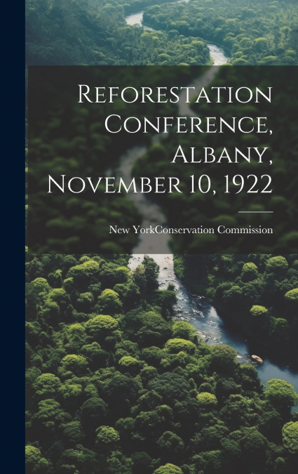 Reforestation Conference, Albany, November 10, 1922