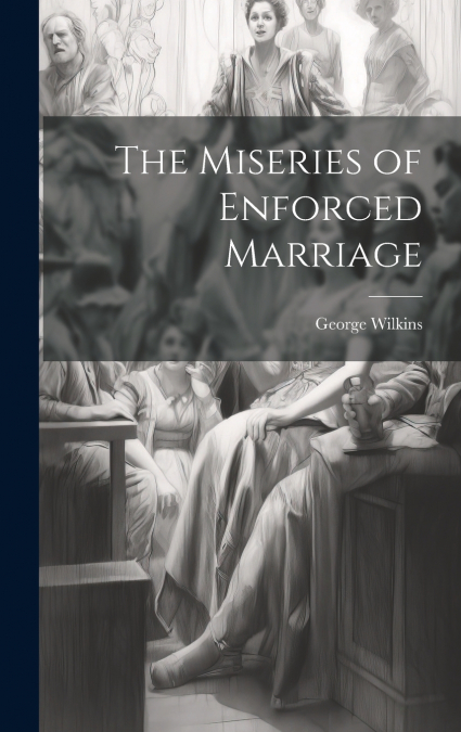 The Miseries of Enforced Marriage