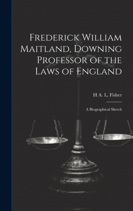 Frederick William Maitland, Downing Professor of the Laws of England