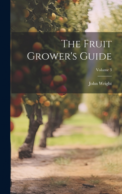 The Fruit Grower’s Guide; Volume 3