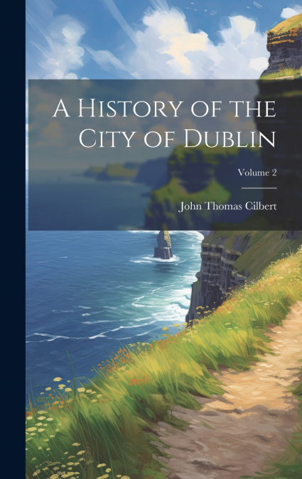 A History of the City of Dublin; Volume 2