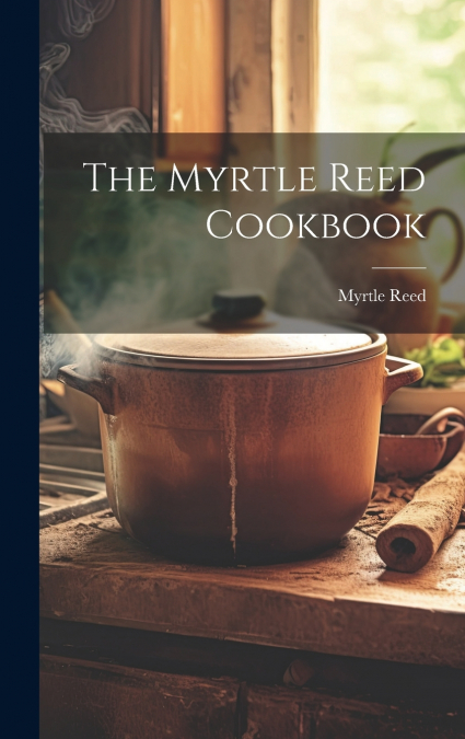 The Myrtle Reed Cookbook