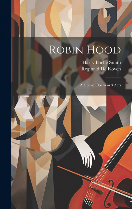 Robin Hood ; a Comic Opera in 3 Acts