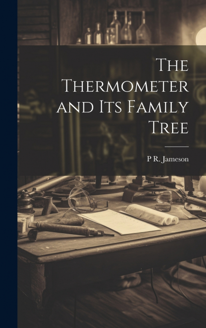 The Thermometer and its Family Tree
