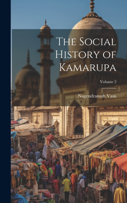 The Social History of Kamarupa; Volume 2