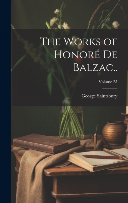 The Works of Honoré de Balzac..; Volume 25