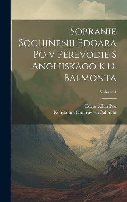 Sobranie sochinenii Edgara Po v perevodie s angliiskago K.D. Balmonta; Volume 1