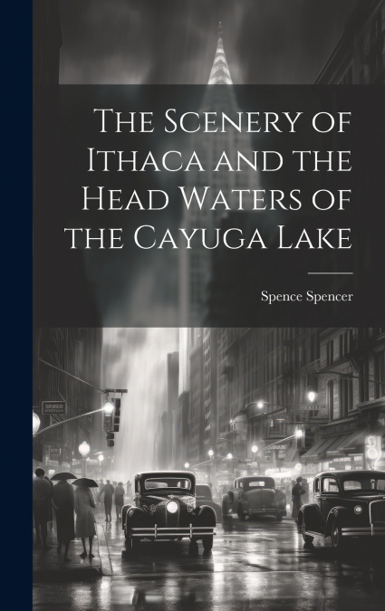 The Scenery of Ithaca and the Head Waters of the Cayuga Lake